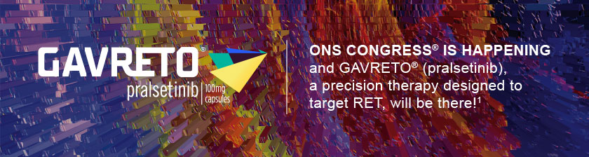 ONS Congress® is happening and GAVRETO® (pralsetinib), a precision therapy designed to target RET, will be there!