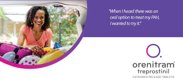 When I heard there was an oral option to treat my PAH, I wanted to try it.