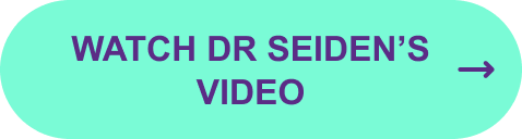 Watch Dr SEIDEN’S video