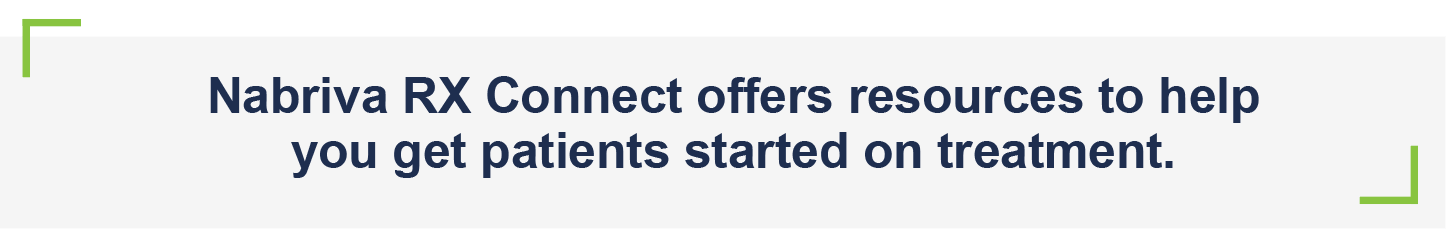 Nabriva RX Connect offers resources to help you get patients started on treatment.