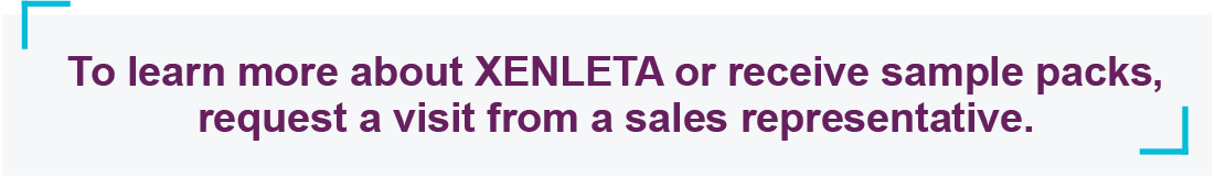 To learn more about XENLETA or receive sample packs, request a visit from a sales representative.